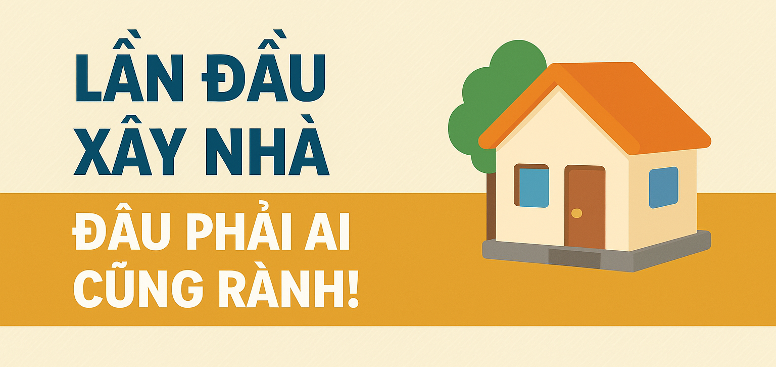 🏡 LẦN ĐẦU XÂY NHÀ – CHIA SẺ KINH NGHIỆM ĐỂ TỔ ẤM HOÀN HẢO!